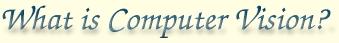 What is Computer Vision