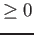 $\ge 0$