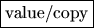 \fbox{value/copy}