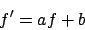 \begin{displaymath}
f^{\prime} = af + b
\end{displaymath}