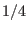 $1 / 4$