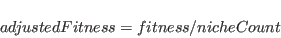 \begin{displaymath}
adjustedFitness = fitness / nicheCount
\end{displaymath}