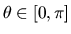 $\theta \in
[0, \pi]$