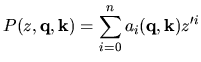 $\displaystyle P(z,{\bf q}, {\bf k}) =\sum\limits_{i=0}^{n} a_i({\bf q}, {\bf k}){z}^{{\prime}i}$