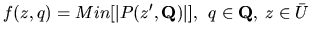 $\displaystyle f(z, q) = Min[\vert P(z^{\prime}, {\bf Q})\vert],\:\:{q \in {\bf Q}, \: z \in \bar{U}}$