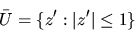 \begin{displaymath}\bar{U} = \{z^{\prime}: \vert z^{\prime}\vert \le 1 \}
\end{displaymath}