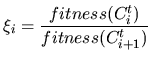 $\displaystyle \xi_i = \frac{fitness(C_i^t)} {fitness(C_{i+1}^t)}$
