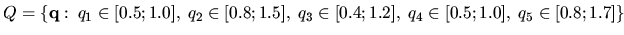 $Q = \{ {\bf q}: \: q_1\in[0.5; 1.0], \: q_2\in[0.8; 1.5], \:
q_3\in[0.4; 1.2], \: q_4\in[0.5; 1.0],\: q_5\in[0.8; 1.7]\}$