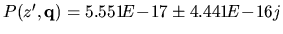 $P(z^{\prime},{\bf q}) =
5.551\!E\!-\!17 \pm 4.441\!E\!-\!16j$