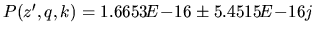 $P(z^{\prime}, q,k) = 1.6653\!E\!-\!16 \pm
5.4515\!E\!-\!16j$