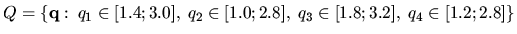 $Q = \{ {\bf q}: \: q_1\in[1.4;
3.0], \: q_2\in[1.0; 2.8], \: q_3\in[1.8; 3.2], \: q_4\in[1.2; 2.8]\}$